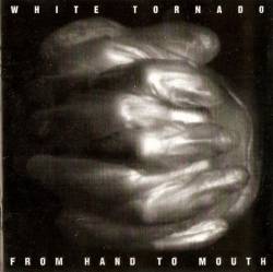 White Tornado : From Hand to Mouth